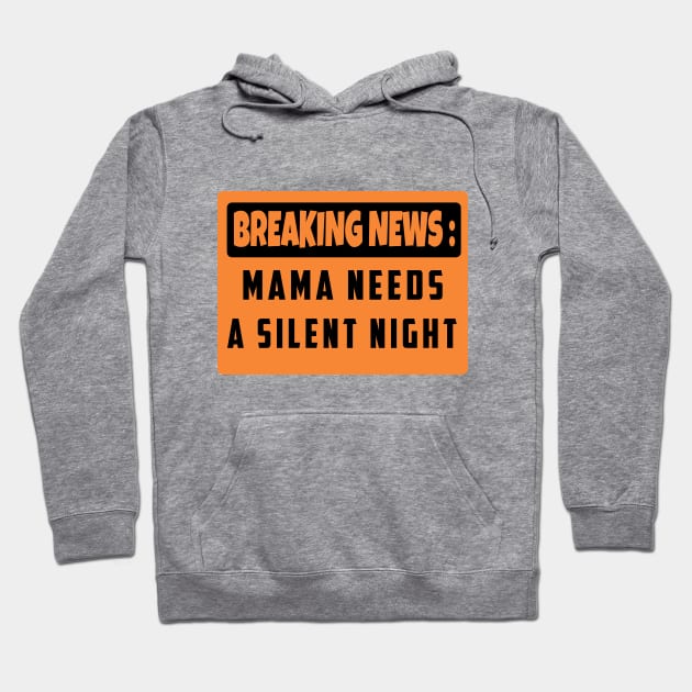 BREAKING NEWS: Mama Needs A Silent Night, Funny Gift for Hard Working MOMS Hoodie by For_Us